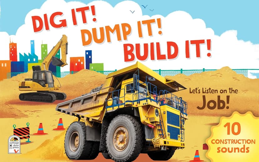 Dig It! Dump It! Build It! 10-Button Sound Book for Little Construction Lovers, Ages 2-7 1646385977