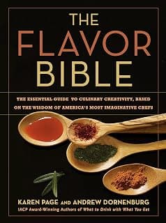 The Flavor Bible: The Essential Guide to Culinary Creativity, Based on the Wisdom of America's Most Imaginative Chefs 0316118400
