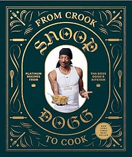 From Crook to Cook: Platinum Recipes from Tha Boss Dogg's Kitchen (Snoop Dogg Cookbook, Celebrity Cookbook with Soul Food Recipes) (Snoop Dog x Chronicle Books)