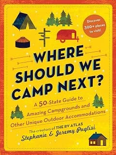Where Should We Camp Next?: A 50-State Guide to Amazing Campgrounds and Other Unique Outdoor Accommodations (Perfect Christmas Gift for Campers and Outdoorsy People) 1728221692