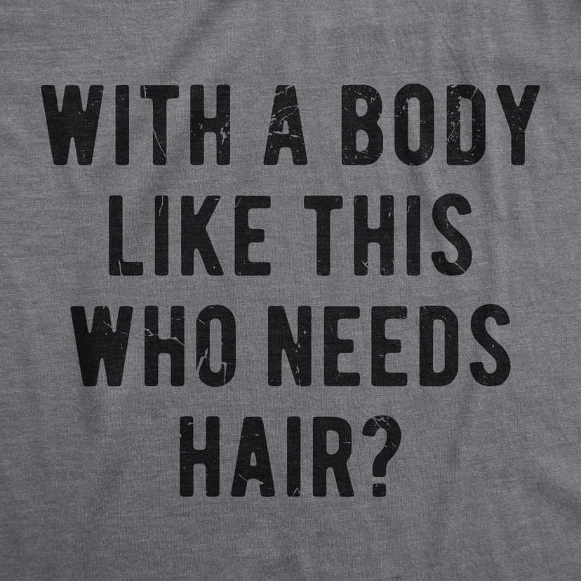 Crazy Dog Mens with A Body Like This Who Needs Hair T Shirt Funny Balding Dad BOD Tee