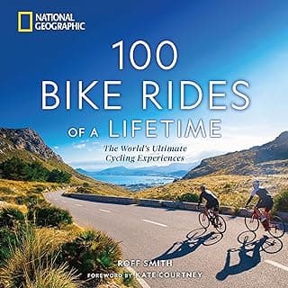 100 Bike Rides of a Lifetime: The World's Ultimate Cycling Experiences (100 of a Lifetime) 1426222653