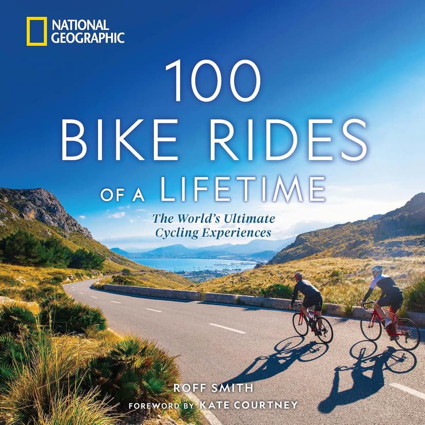100 Bike Rides of a Lifetime: The World's Ultimate Cycling Experiences (100 of a Lifetime) 1426222653