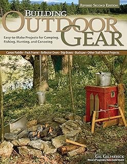 Building Outdoor Gear, Revised 2nd Edition: Easy-to-Make Projects for Camping, Fishing, Hunting, & Canoeing: Canoe Paddle, Pack Frame, Reflector Oven, Trip Boxes, Bucksaw & Other Trail-Tested Projects