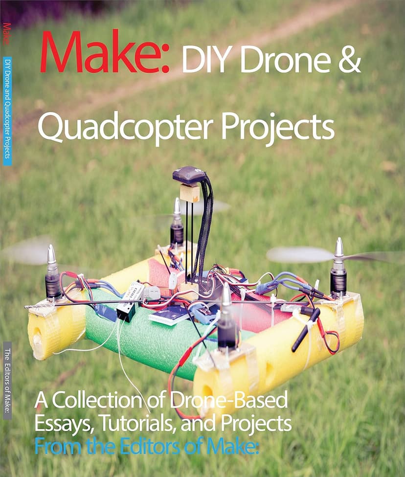 DIY Drone and Quadcopter Projects: A Collection of Drone-Based Essays, Tutorials, and Projects (Make)