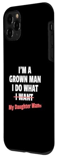 Funny Dad Saying I’m a Grown Man I Do What My Daughter Wants Case for iPhone 11 Pro