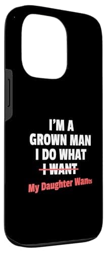 Funny Dad Saying I’m a Grown Man I Do What My Daughter Wants Case for iPhone 13 Pro