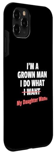 Funny Dad Saying I’m a Grown Man I Do What My Daughter Wants Case for iPhone 11 Pro