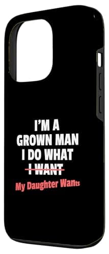 Funny Dad Saying I’m a Grown Man I Do What My Daughter Wants Case for iPhone 13 Pro