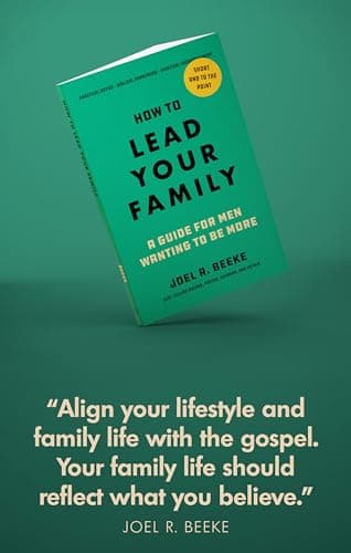 How to Lead Your Family: A Guide for Men Wanting to Be More - Biblical Advice for Christian Husbands and Father