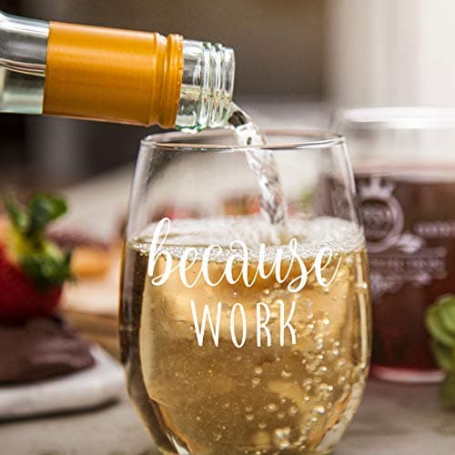Because Work Funny Stemless Wine Glass 15oz - Unique Office Gift Idea for Coworker, Best Friend or Boss Lady - Perfect Birthday Gifts for Men or Women – Gag Gifts for Employee, Staff, Secretary