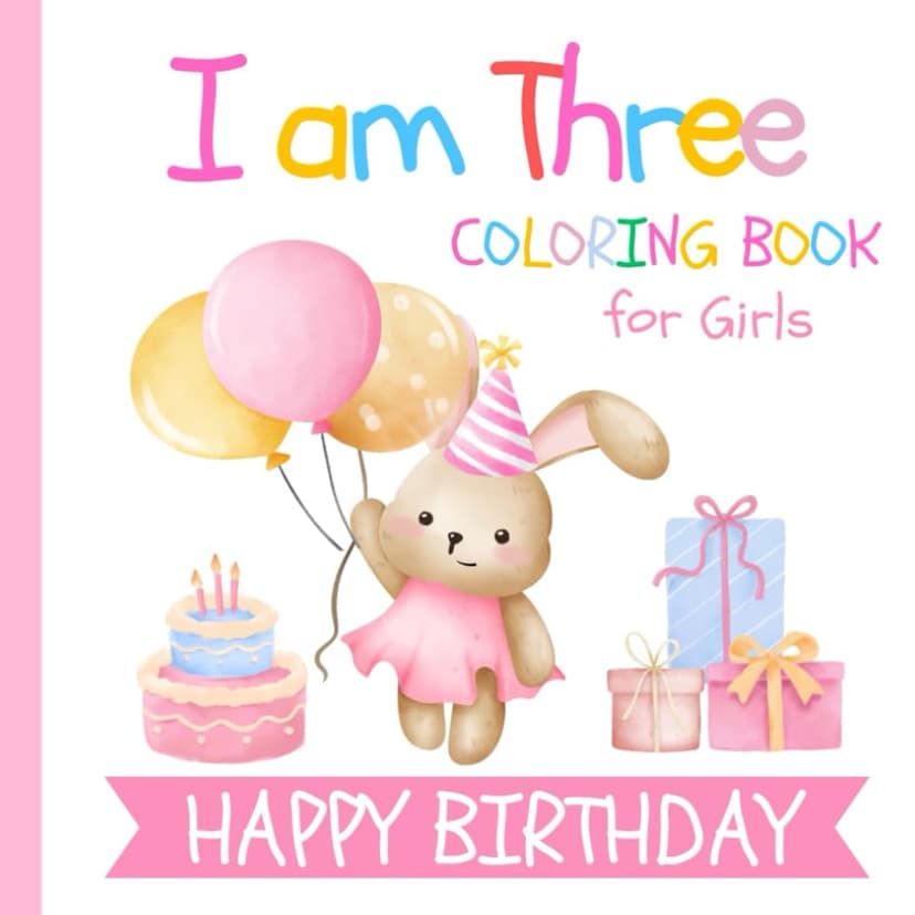 I am Three Birthday Coloring Book for Girls: Gift for 3 Year Old Kids | Big and Easy Designs to Color | Cake Animals Balloons B0D8B3G5GB