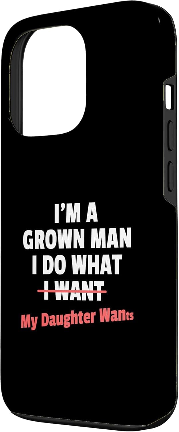 Funny Dad Saying I’m a Grown Man I Do What My Daughter Wants Case for iPhone 13 Pro