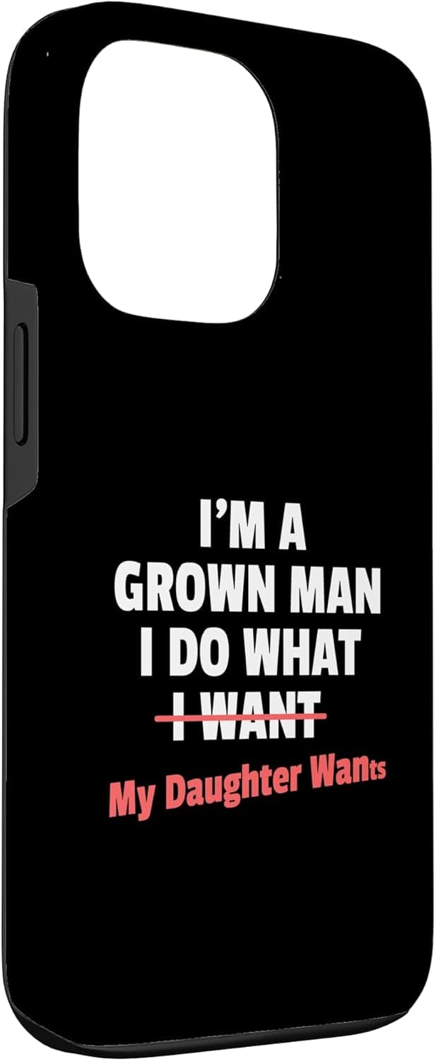 Funny Dad Saying I’m a Grown Man I Do What My Daughter Wants Case for iPhone 13 Pro