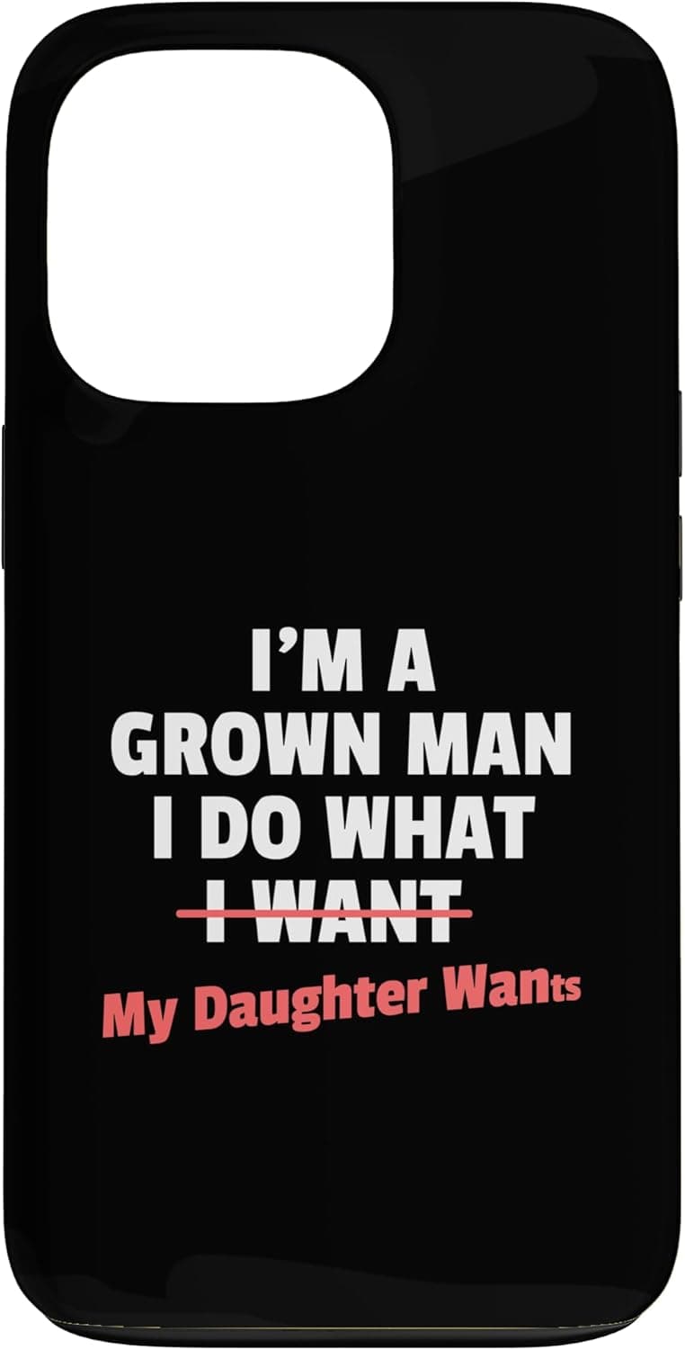 Funny Dad Saying I’m a Grown Man I Do What My Daughter Wants Case for iPhone 13 Pro