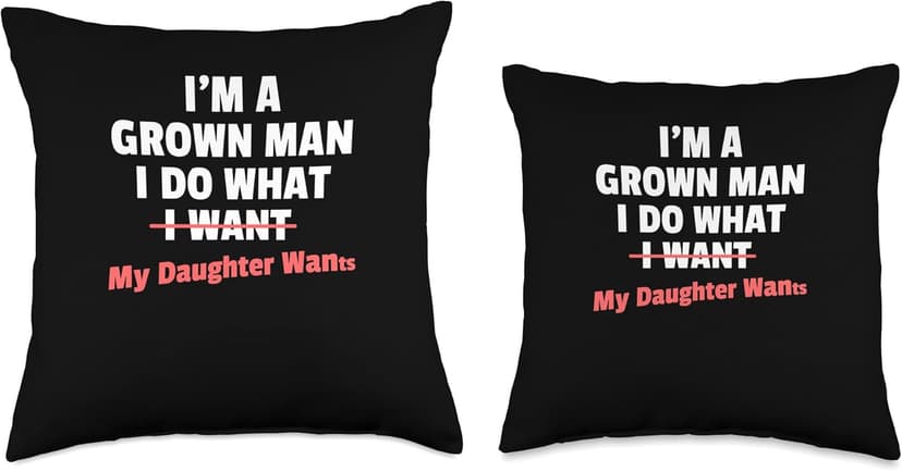 Funny Dad Saying I’m a Grown Man I Do What My Daughter Wants Throw Pillow