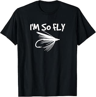 Fly Fishing Funny Fisherman Gift - I'm so Fly! T-Shirt