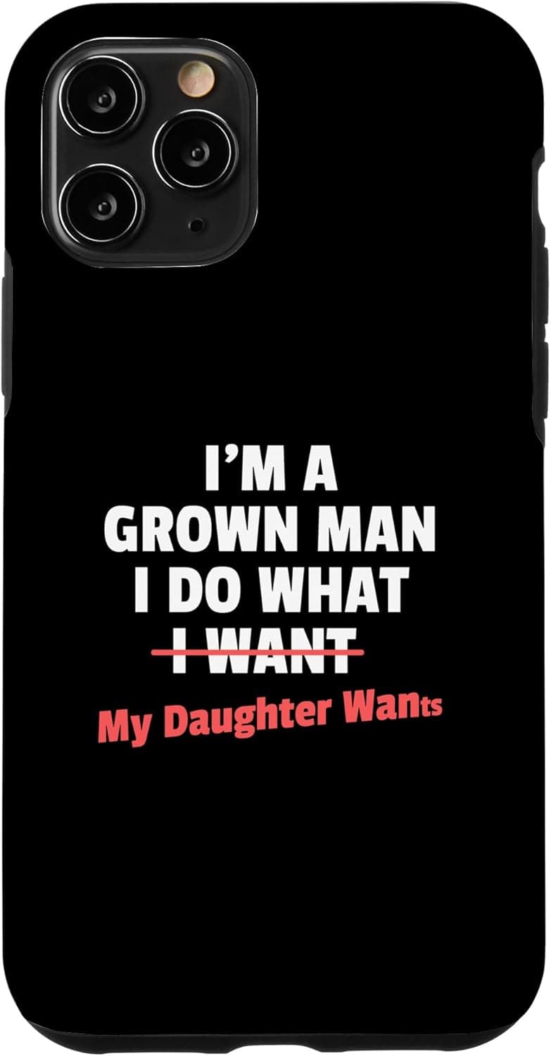 Funny Dad Saying I’m a Grown Man I Do What My Daughter Wants Case for iPhone 11 Pro