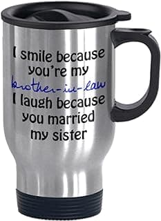 I Smile Because You're My Brother-in-law - Funny Travel Mug 14oz Coffee Mugs Cool Unique Birthday or Christmas Gifts for Brother In Law