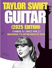 Taylor Swift Easy Guitar Songbook: Chords & Lyrics for 22 Beginner-to-Intermediate Hits (2025 Edition)
