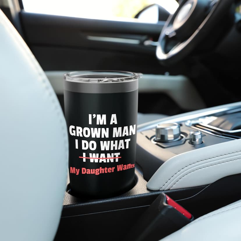 Funny Dad Saying I’m a Grown Man I Do What My Daughter Wants Stainless Steel Insulated Tumbler