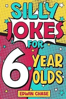 Silly Jokes For 6 Year Olds: Laugh Out Loud Fun For 6 Year Olds 1913485366