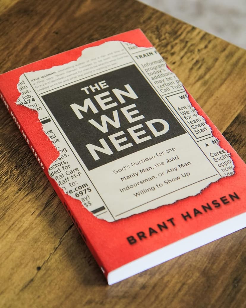 The Men We Need: God’s Purpose for the Manly Man, the Avid Indoorsman, or Any Man Willing to Show Up (Great for Father's Day, Dad's Birthday, or a Christmas Gift for Men)