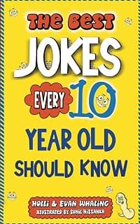 The Best Jokes Every 10 Year Old Should Know: Funny Kids Jokes to Make You Laugh (The Best Jokes for Kids)