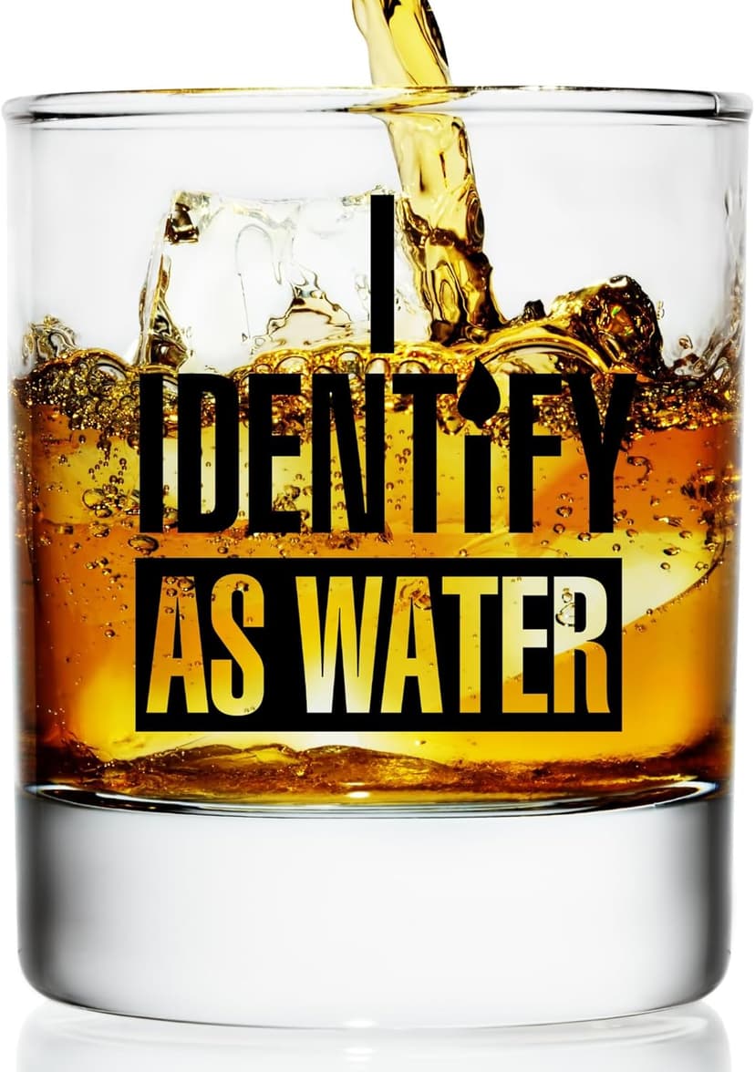 I Identify As Water Glass - Funny Beer, Wine and Whiskey Gifts for Men and Women - Scratch-Resistant and Dishwasher Safe - Gifts for Beer, Wine and Bourbon Lovers - Printed in the USA (Whiskey Glass)