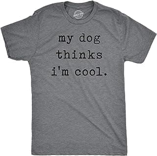Mens My Dog Thinks Im Cool T Shirt Funny Sarcastic Humor Novelty Puppy Tee