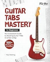 Guitar TABs Mastery for Beginners: No-Guesswork Guide to Reading Guitar TABs in Under a Day