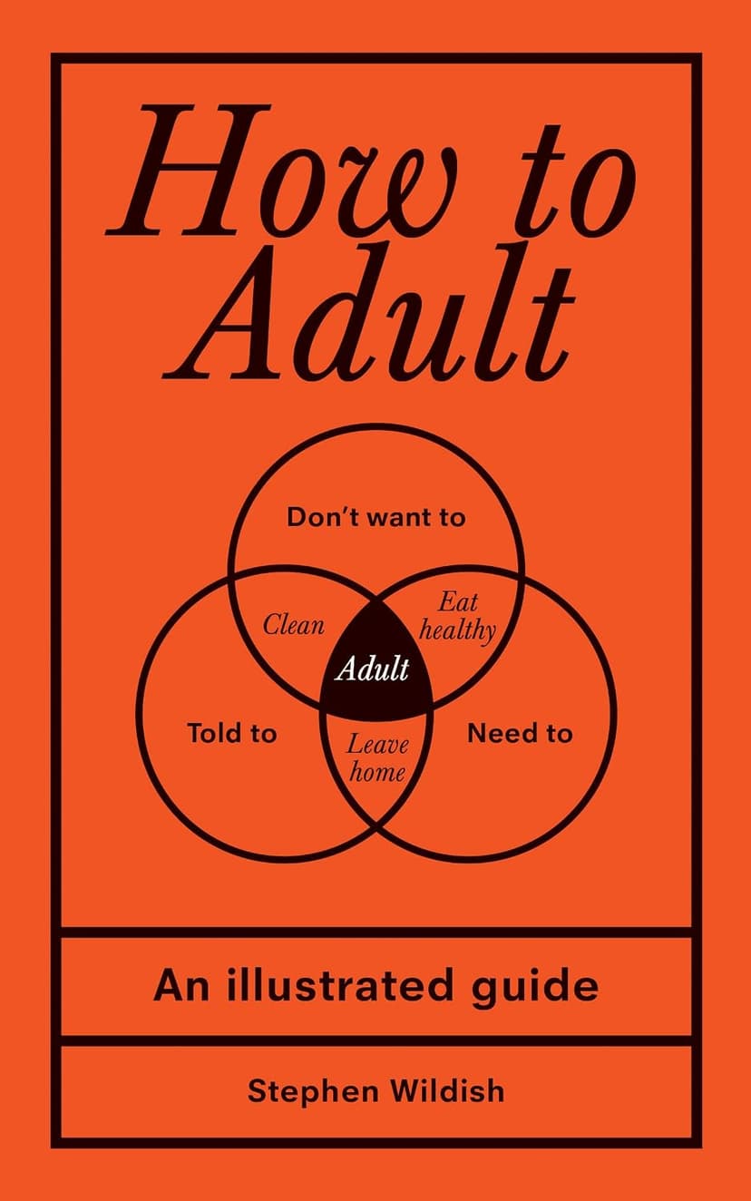 How to Adult: An Illustrated Guide (Hilarious Life Skills Graduation Gift for High School or College Students) 1728279798
