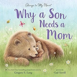 Why a Son Needs a Mom: Celebrate Your Special Mother and Son Bond with this Sweet Picture Book! (Always in My Heart)