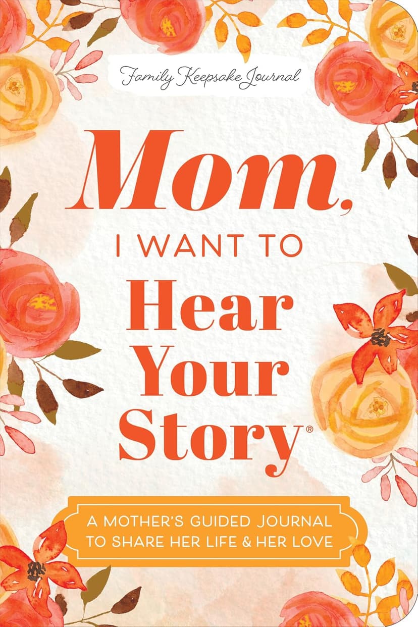 Mom, I Want to Hear Your Story (Expanded Edition): A Mother's Guided Journal to Share Her Life & Her Love (Hear Your Story Books) 146425141X