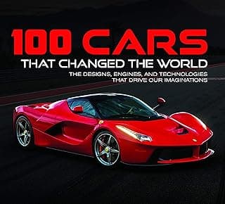 100 Cars That Changed the World: The Designs, Engines, and Technologies That Drive Our Imaginations 1645581241