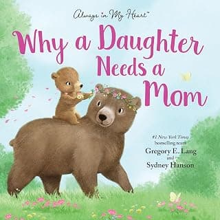 Why a Daughter Needs a Mom: Celebrate Your Special Mother Daughter Bond with this Sweet Picture Book! (Always in My Heart)