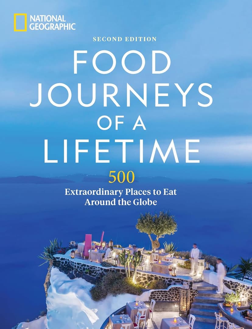 Food Journeys of a Lifetime 2nd Edition: 500 Extraordinary Places to Eat Around the Globe 1426222483