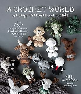 A Crochet World of Creepy Creatures and Cryptids: 40 Amigurumi Patterns for Adorable Monsters, Mythical Beings and More