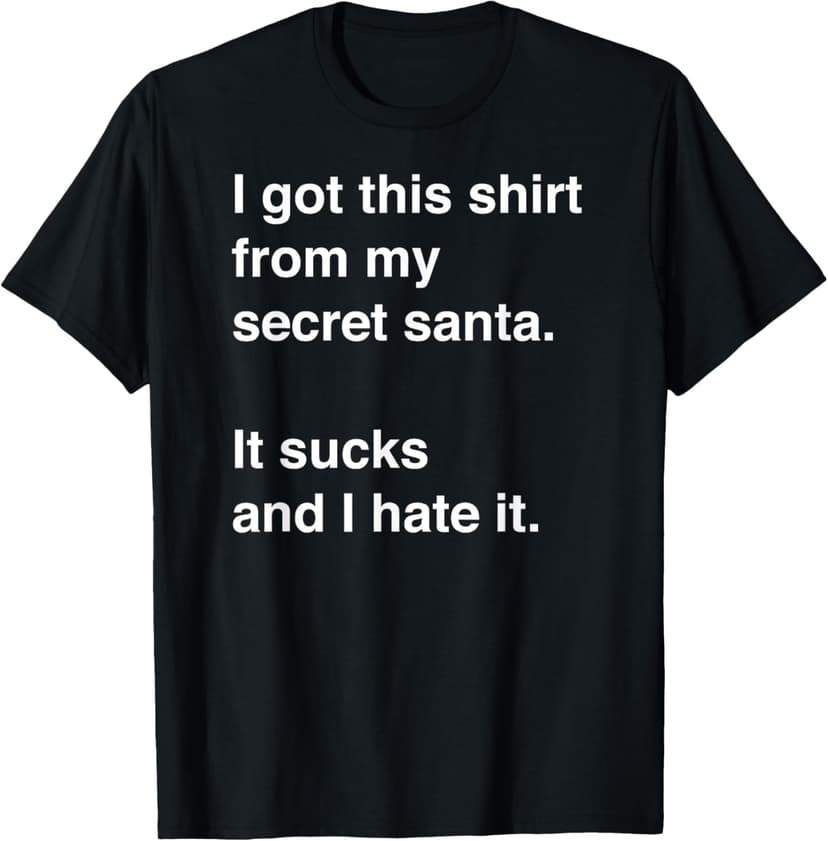 Funny sarcastic Secret Santa gift idea T-Shirt