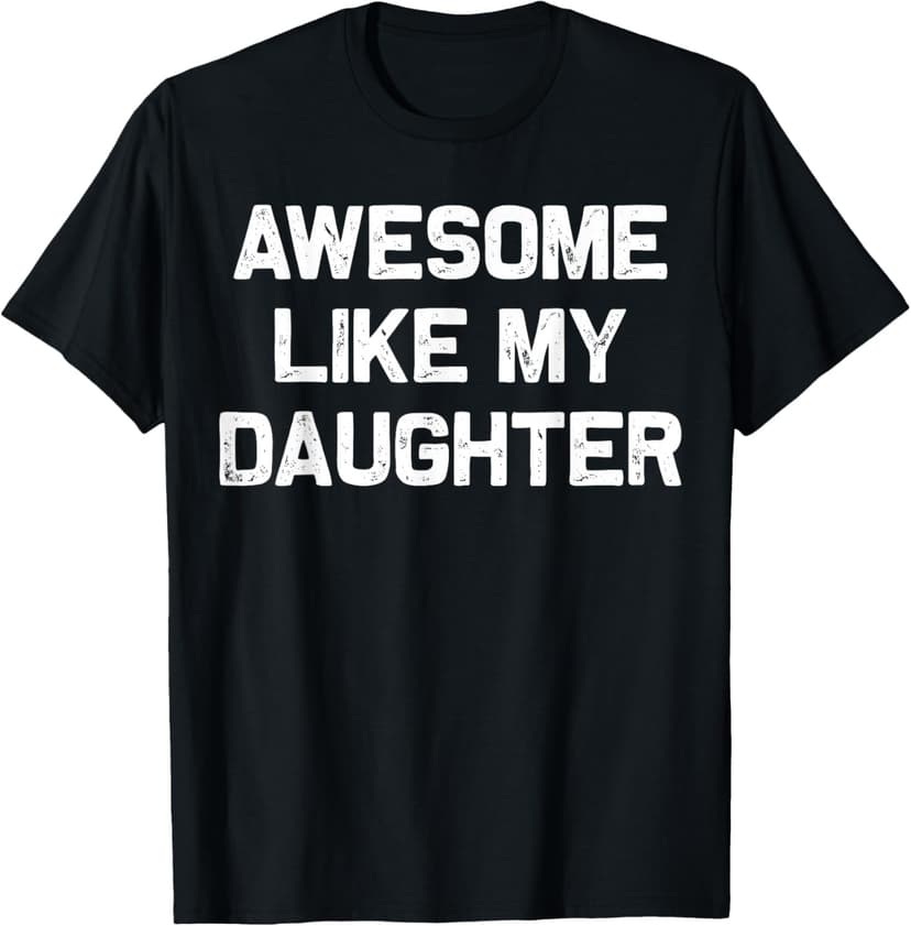 Awesome Like My Daughter Gifts Men Funny Fathers Day Dad T-Shirt