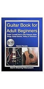 Guitar Book for Adult Beginners: Teach Yourself How to Play Famous Guitar Songs, Guitar Chords, Music Theory & Technique (Book & Streaming Video Lessons)