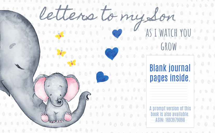 Letters to my Son as I watch you grow: Blank Journal, A thoughtful Gift for New Mothers,Parents. Write Memories now ,Read them later & Treasure this lovely time capsule keepsake forever, Elephant,grey