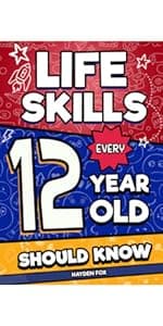 Life Skills Every 12 Year Old Should Know: An Essential Book For Tween Boys and Girls To Unlock Their Secret Superpowers and Be Successful, Healthy, and Happy (Life Skills Every Kid Should Know)