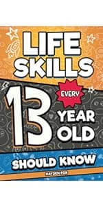 Life Skills Every 12 Year Old Should Know: An Essential Book For Tween Boys and Girls To Unlock Their Secret Superpowers and Be Successful, Healthy, and Happy (Life Skills Every Kid Should Know)