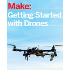 Getting Started with Drones: Build and Customize Your Own Quadcopter