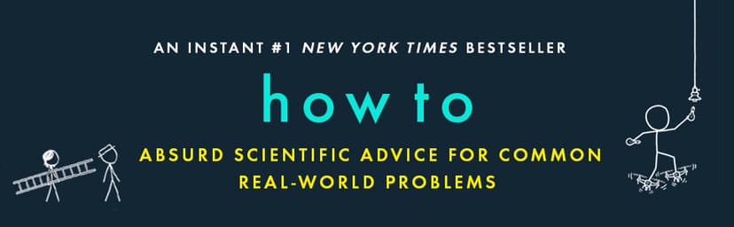 How To: Absurd Scientific Advice for Common Real-World Problems