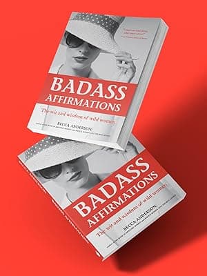 Badass Affirmations: The Wit and Wisdom of Wild Women