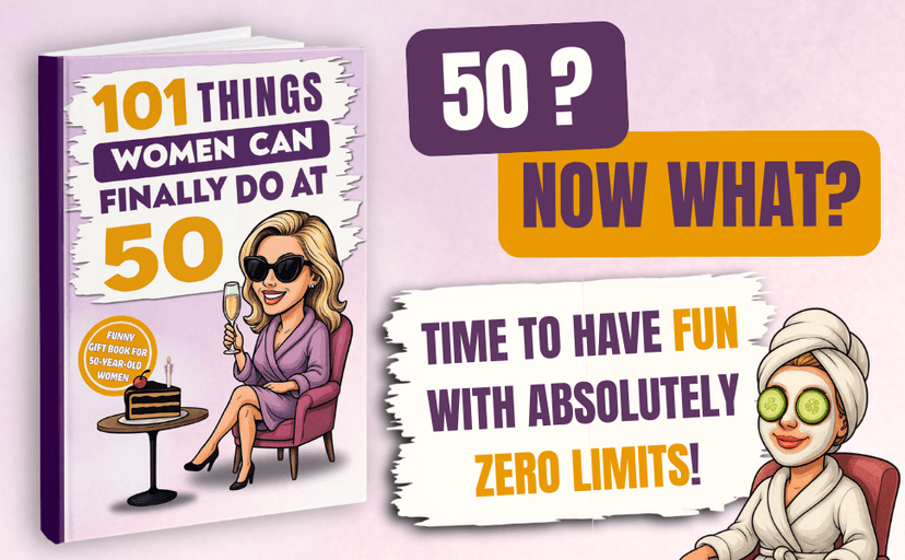 101 Things Women Can Finally Do at 50: A Hilariously Funny Book Full of Laughter and Self-Irony – The Perfect Gift for Her 50th Birthday