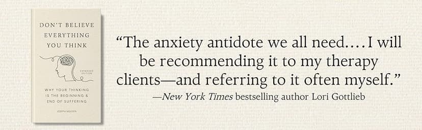 Don't Believe Everything You Think (Expanded Edition): Why Your Thinking Is The Beginning & End Of Suffering (Books By Joseph Nguyen)