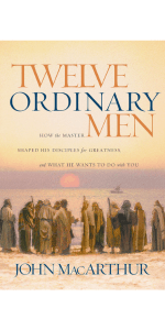 Twelve Ordinary Men: How the Master Shaped His Disciples for Greatness, and What He Wants to Do with You